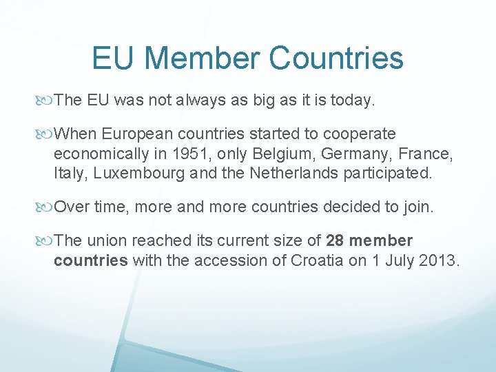 EU Member Countries The EU was not always as big as it is today.
