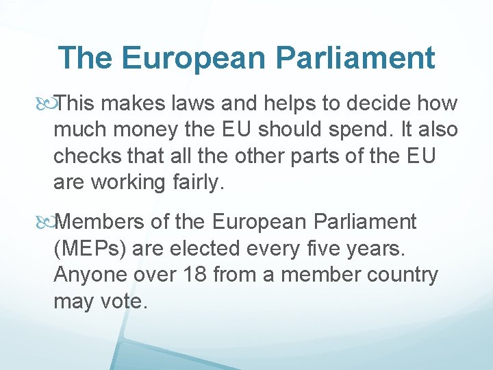 The European Parliament This makes laws and helps to decide how much money the