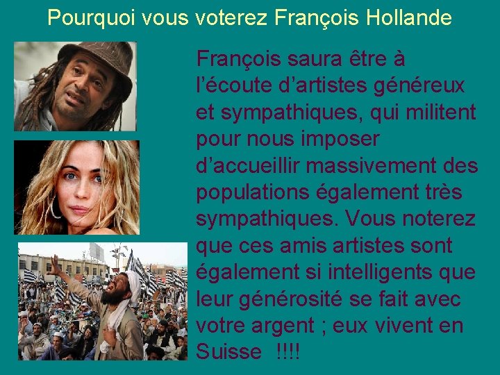 Pourquoi vous voterez François Hollande François saura être à l’écoute d’artistes généreux et sympathiques,