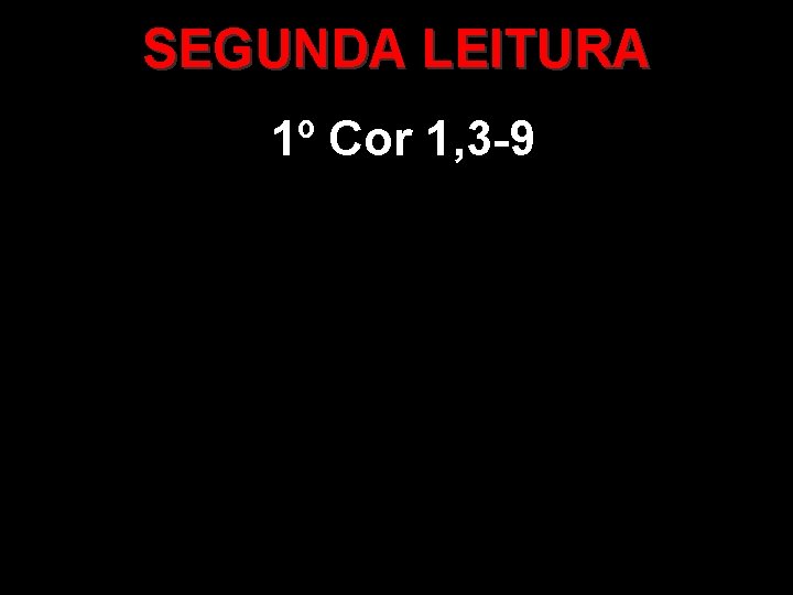 SEGUNDA LEITURA 1º Cor 1, 3 -9 