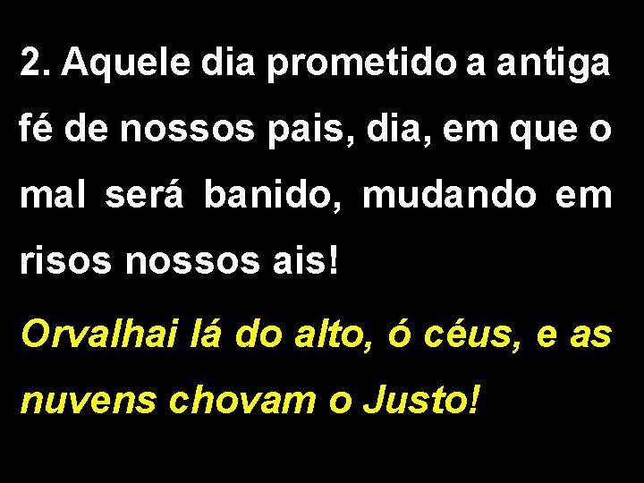 2. Aquele dia prometido a antiga fé de nossos pais, dia, em que o