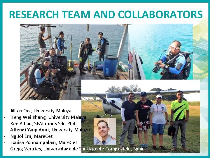 RESEARCH TEAM AND COLLABORATORS - Jillian Ooi, University Malaya Heng Wei Khang, University Malaya