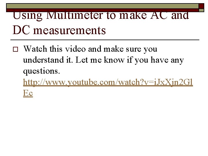 Using Multimeter to make AC and DC measurements o Watch this video and make Using Multimeter to make AC and DC measurements o Watch this video and make