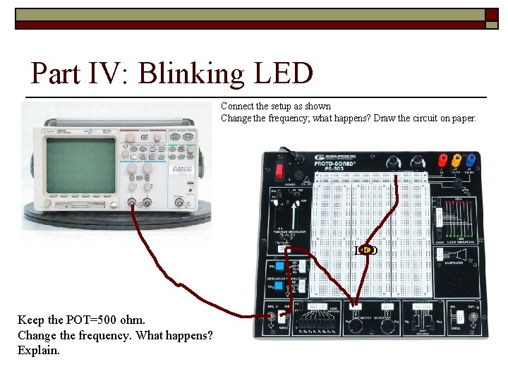 Part IV: Blinking LED Connect the setup as shown Change the frequency; what happens? Part IV: Blinking LED Connect the setup as shown Change the frequency; what happens?