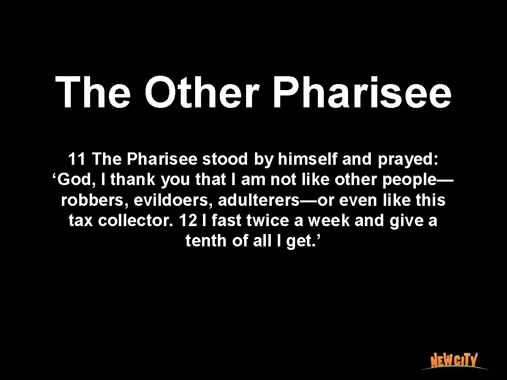 The Other Pharisee 11 The Pharisee stood by himself and prayed: ‘God, I thank