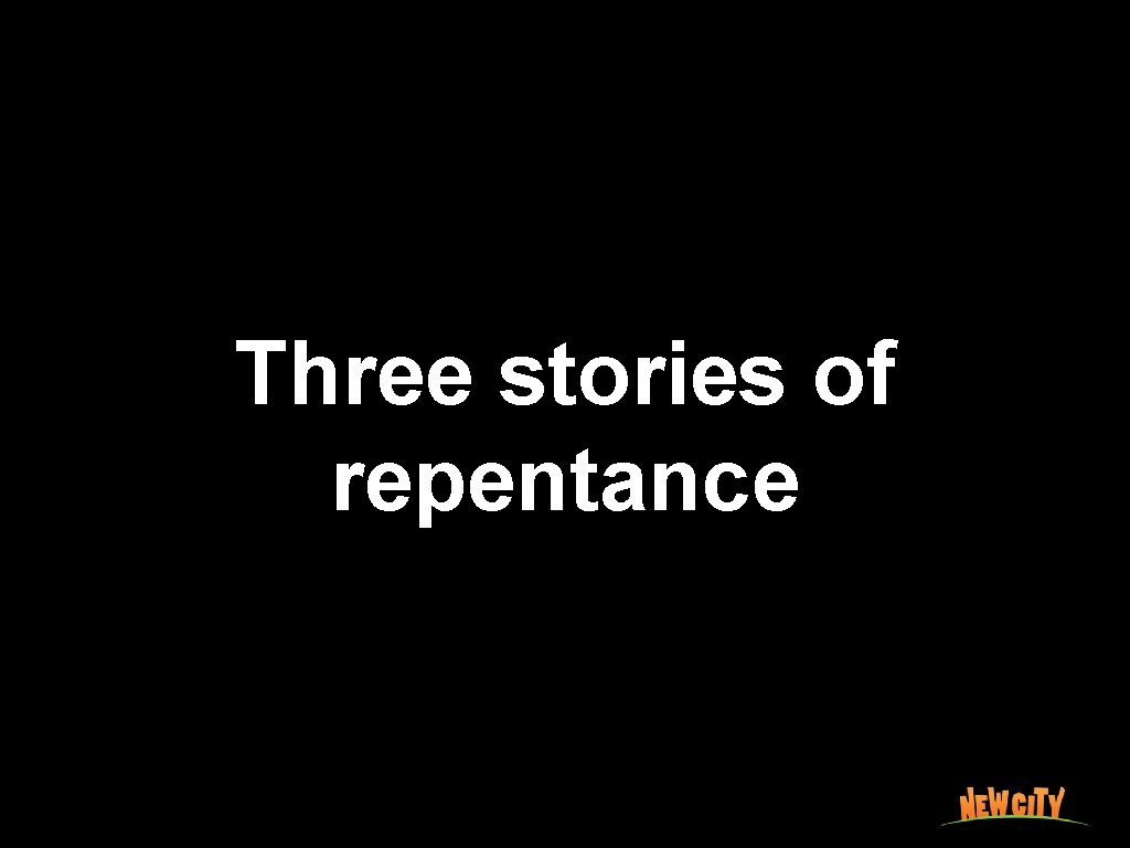 Three stories of repentance 