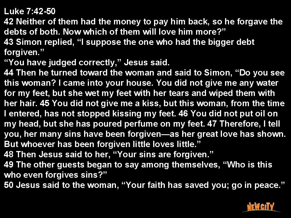 Luke 7: 42 -50 42 Neither of them had the money to pay him