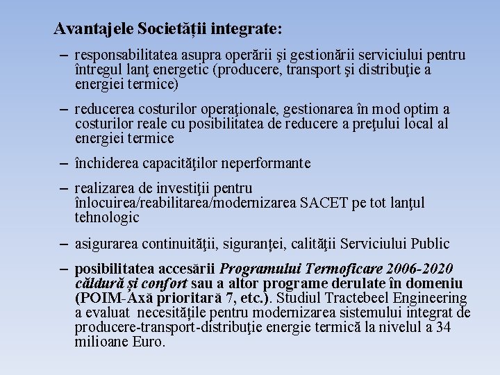 Avantajele Societății integrate: – responsabilitatea asupra operării şi gestionării serviciului pentru întregul lanţ energetic