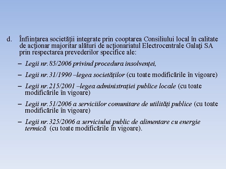 d. Înființarea societății integrate prin cooptarea Consiliului local în calitate de acționar majoritar alături