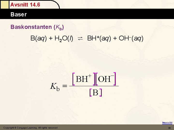 Avsnitt 14. 6 Baser Baskonstanten (Kb) B(aq) + H 2 O(l) ⇌ BH+(aq) +