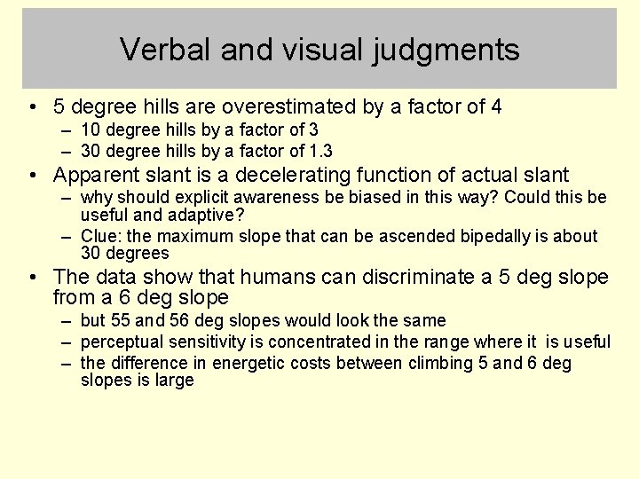 Verbal and visual judgments • 5 degree hills are overestimated by a factor of