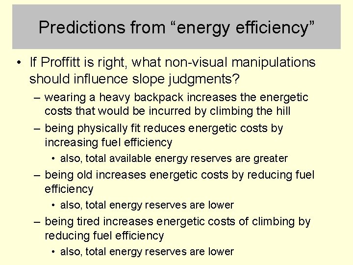 Predictions from “energy efficiency” • If Proffitt is right, what non-visual manipulations should influence