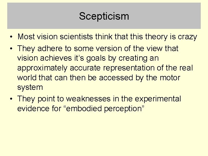 Scepticism • Most vision scientists think that this theory is crazy • They adhere