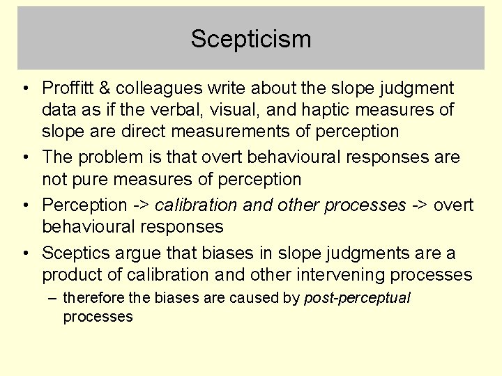 Scepticism • Proffitt & colleagues write about the slope judgment data as if the