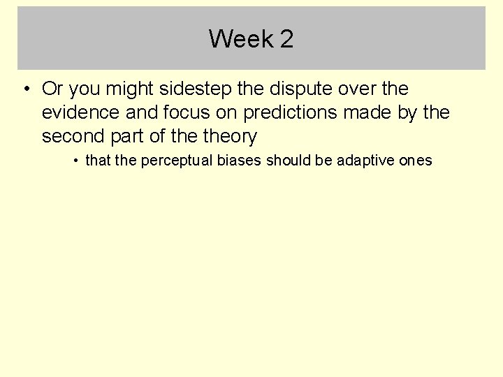 Week 2 • Or you might sidestep the dispute over the evidence and focus