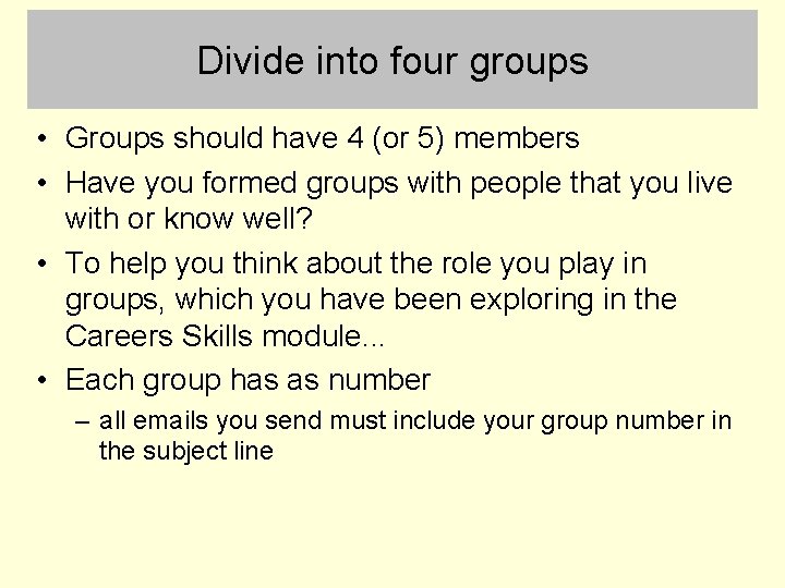 Divide into four groups • Groups should have 4 (or 5) members • Have