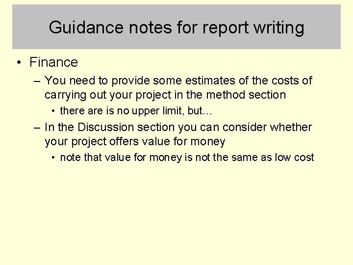 Guidance notes for report writing • Finance – You need to provide some estimates