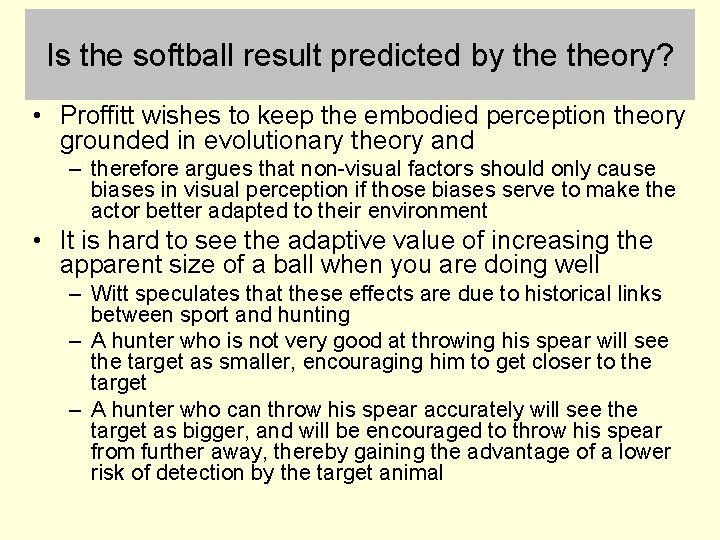Is the softball result predicted by theory? • Proffitt wishes to keep the embodied