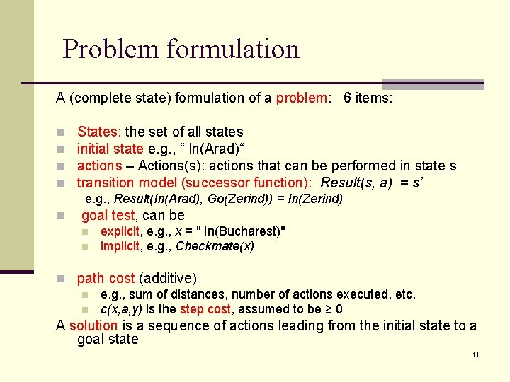 Problem formulation A (complete state) formulation of a problem: 6 items: n n States: