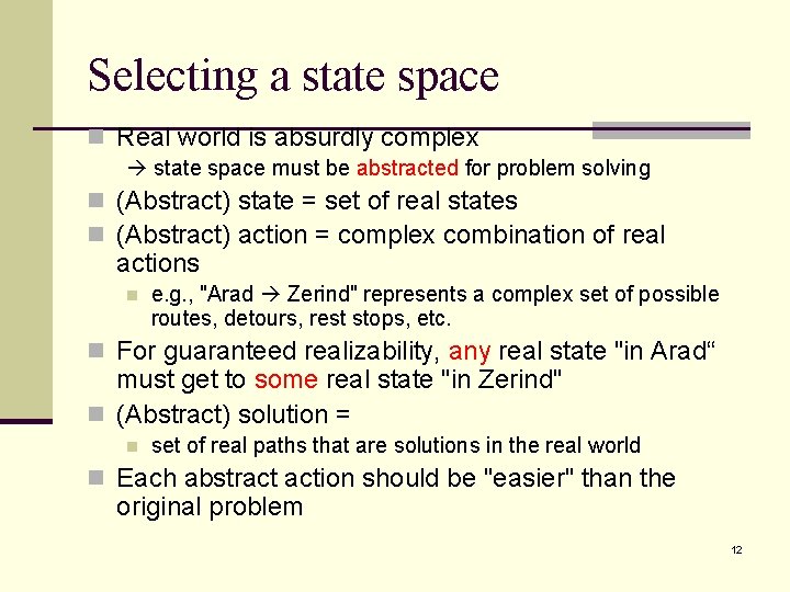Selecting a state space n Real world is absurdly complex state space must be