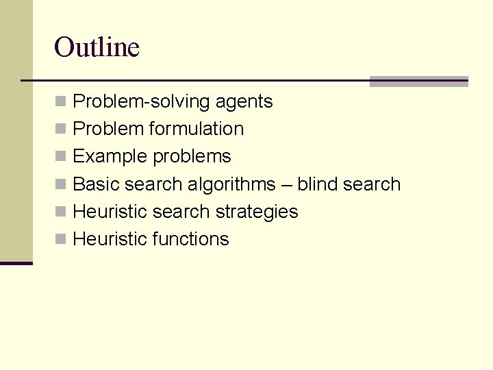 Outline n Problem-solving agents n Problem formulation n Example problems n Basic search algorithms
