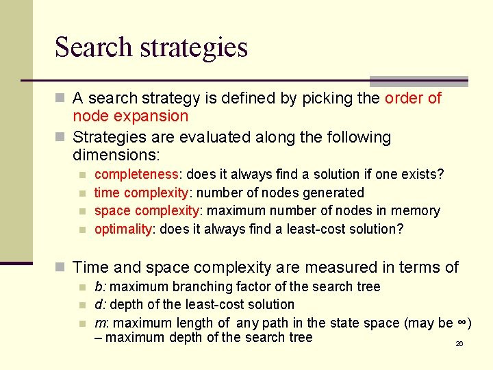 Search strategies n A search strategy is defined by picking the order of node