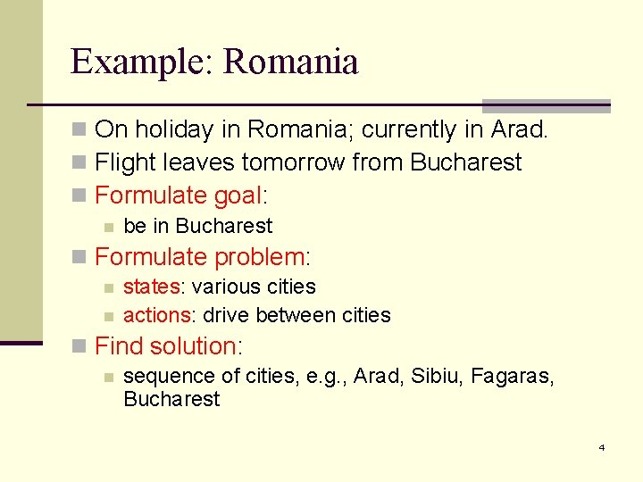 Example: Romania n On holiday in Romania; currently in Arad. n Flight leaves tomorrow