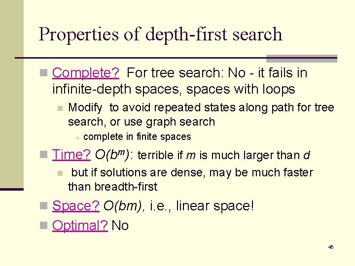 Properties of depth-first search n Complete? For tree search: No - it fails in