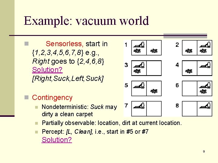 Example: vacuum world n Sensorless, start in {1, 2, 3, 4, 5, 6, 7,