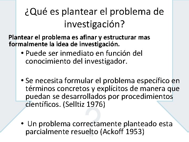 ¿Qué es plantear el problema de investigación? Plantear el problema es afinar y estructurar