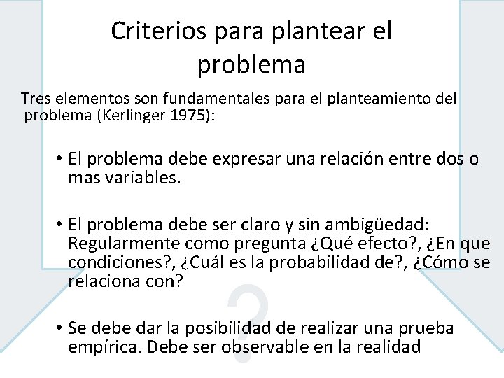 Criterios para plantear el problema Tres elementos son fundamentales para el planteamiento del problema