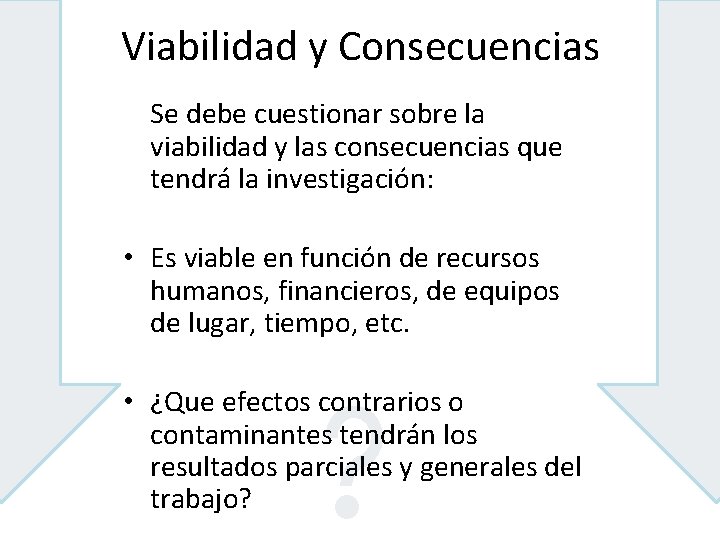 Viabilidad y Consecuencias Se debe cuestionar sobre la viabilidad y las consecuencias que tendrá