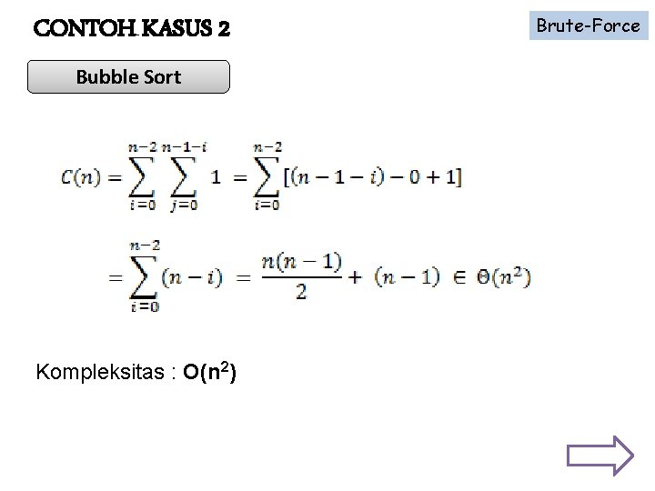 CONTOH KASUS 2 Bubble Sort Kompleksitas : O(n 2) Brute-Force 