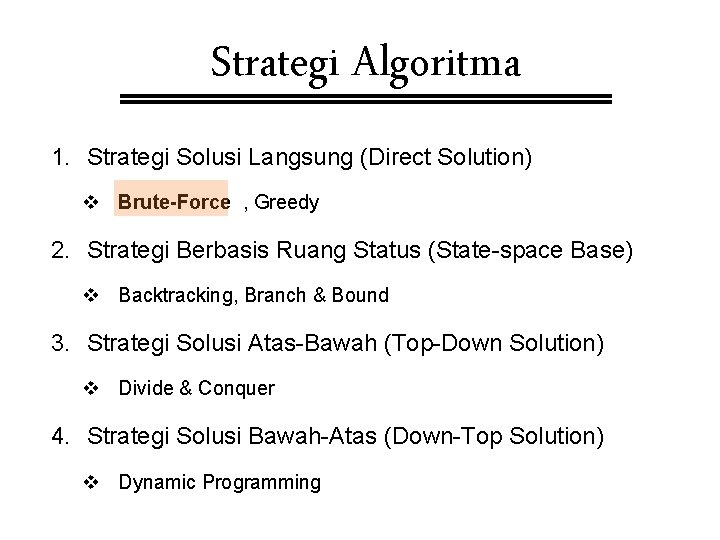 Strategi Algoritma 1. Strategi Solusi Langsung (Direct Solution) v Brute-Force , Greedy 2. Strategi