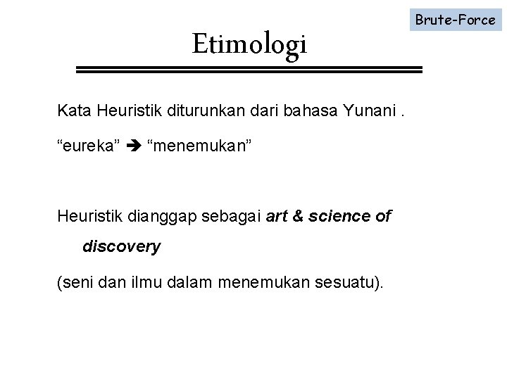 Etimologi Kata Heuristik diturunkan dari bahasa Yunani. “eureka” “menemukan” Heuristik dianggap sebagai art &