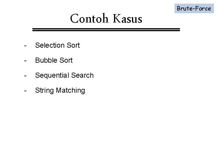 Contoh Kasus - Selection Sort - Bubble Sort - Sequential Search - String Matching