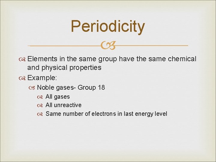 Periodicity Elements in the same group have the same chemical and physical properties Example: Periodicity Elements in the same group have the same chemical and physical properties Example: