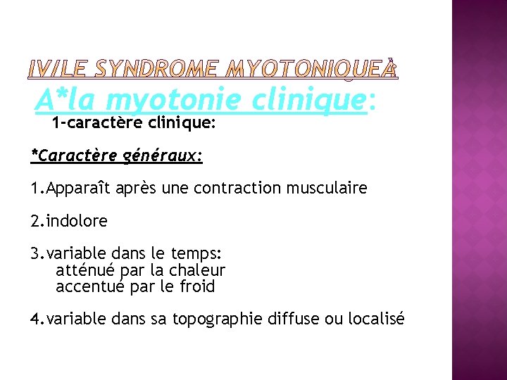 A*la myotonie clinique: 1 -caractère clinique: *Caractère généraux: 1. Apparaît après une contraction musculaire