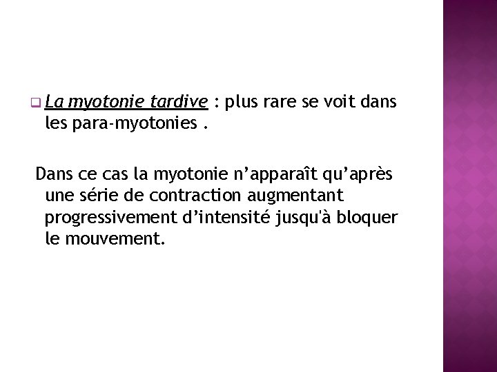 q La myotonie tardive : plus rare se voit dans les para-myotonies. Dans ce