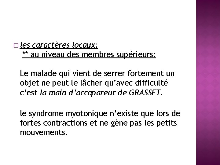 � les caractères locaux: ** au niveau des membres supérieurs: Le malade qui vient