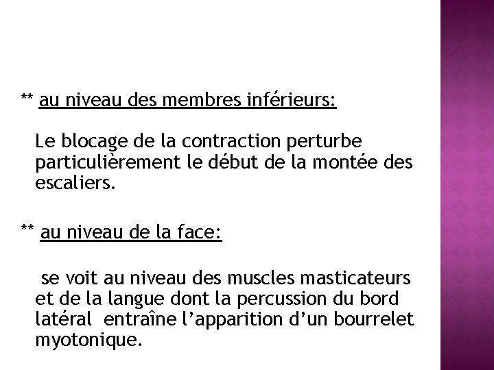 ** au niveau des membres inférieurs: Le blocage de la contraction perturbe particulièrement le