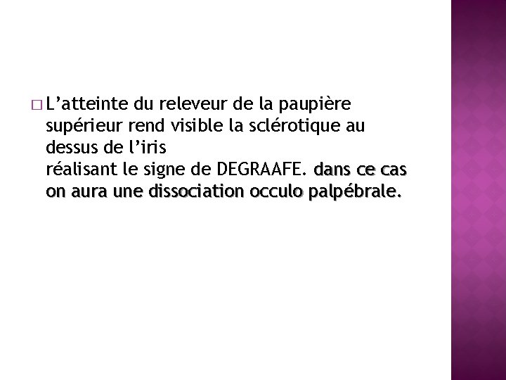 � L’atteinte du releveur de la paupière supérieur rend visible la sclérotique au dessus