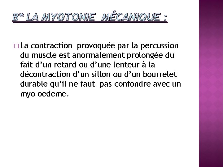 B* LA MYOTONIE MÉCANIQUE : � La contraction provoquée par la percussion du muscle