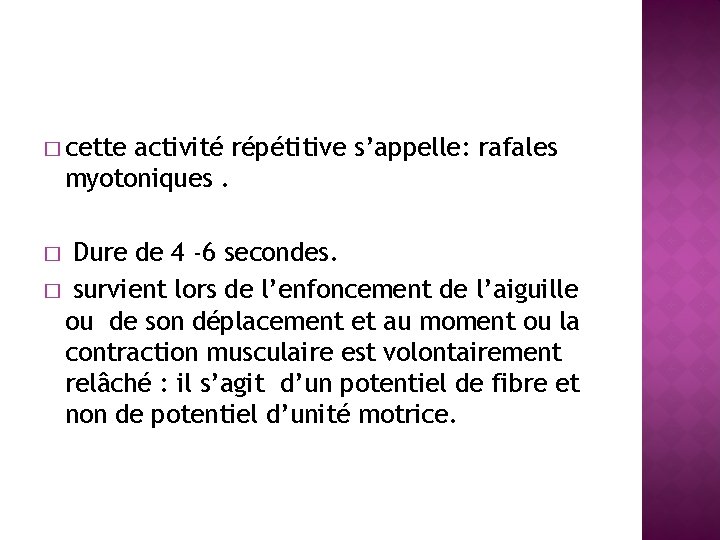 � cette activité répétitive s’appelle: rafales myotoniques. Dure de 4 -6 secondes. � survient