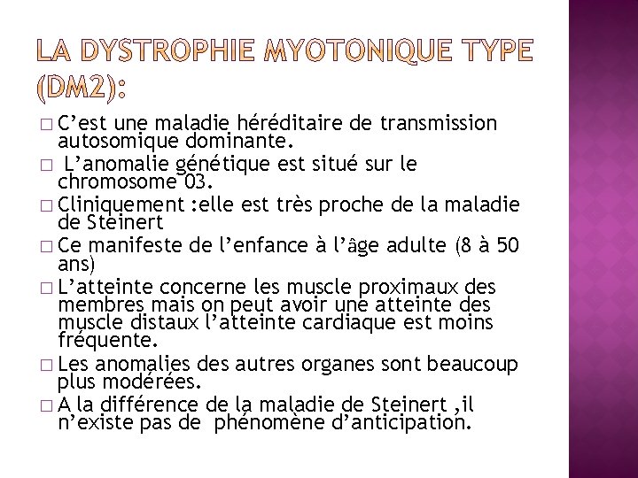 � C’est une maladie héréditaire de transmission autosomique dominante. � L’anomalie génétique est situé