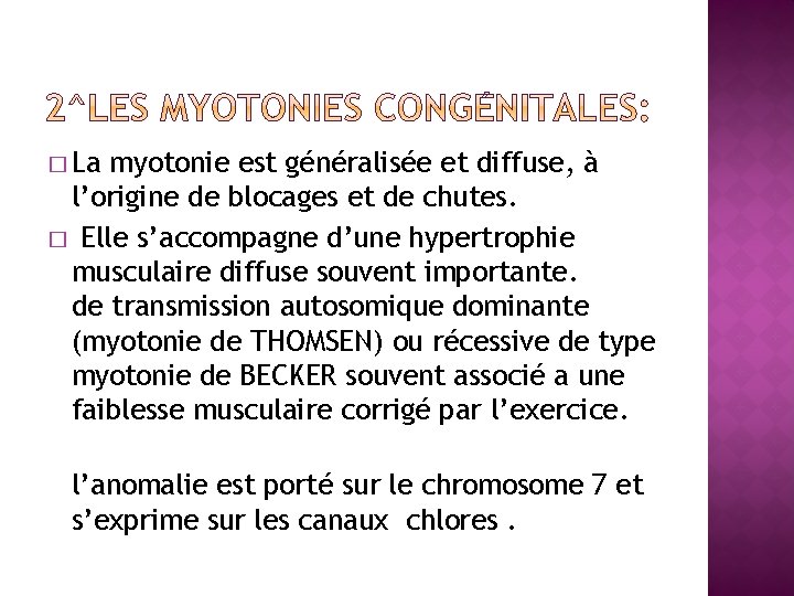 � La myotonie est généralisée et diffuse, à l’origine de blocages et de chutes.