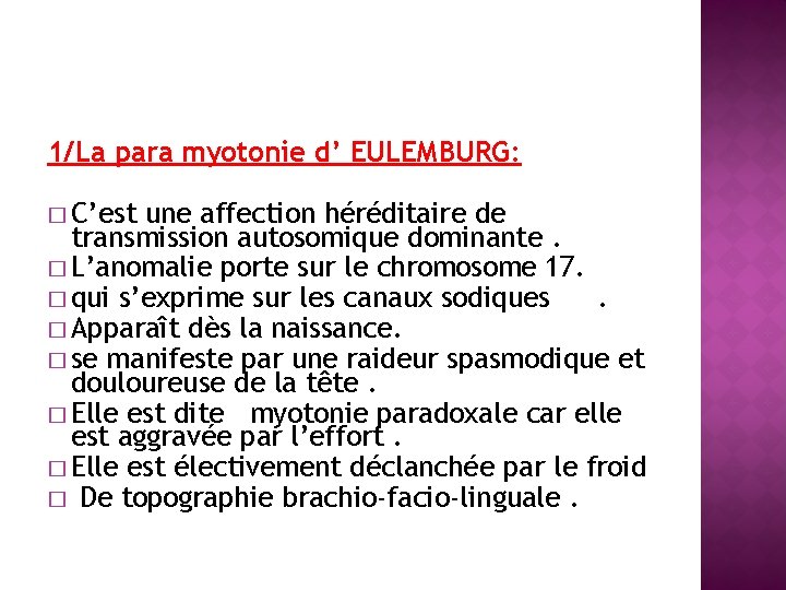 1/La para myotonie d’ EULEMBURG: � C’est une affection héréditaire de transmission autosomique dominante.