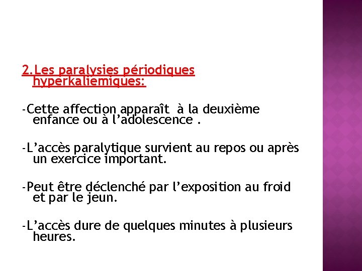 2. Les paralysies périodiques hyperkaliemiques: -Cette affection apparaît à la deuxième enfance ou à