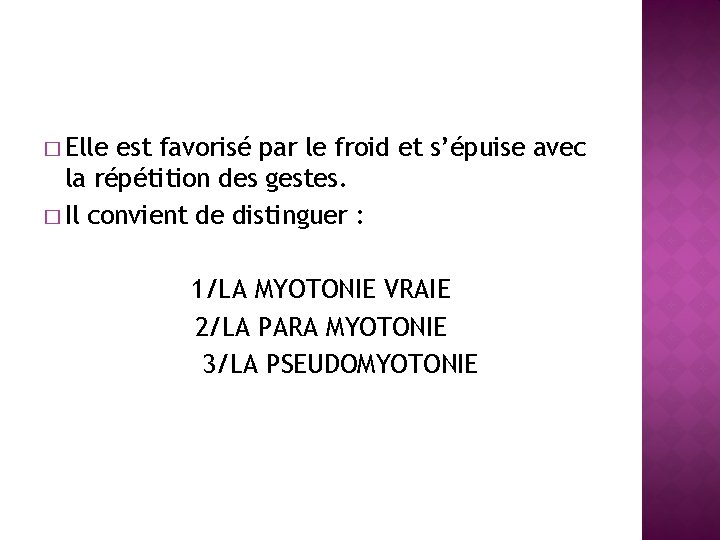 � Elle est favorisé par le froid et s’épuise avec la répétition des gestes.