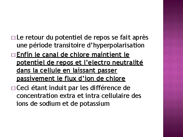 � Le retour du potentiel de repos se fait après une période transitoire d’hyperpolarisation